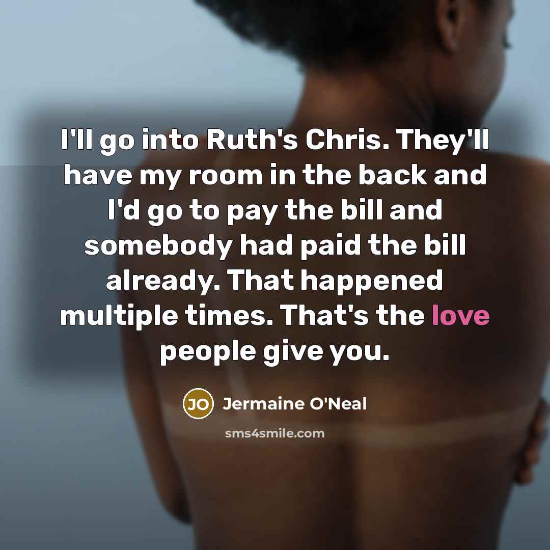 “I'll go into Ruth's Chris. They'll have my room in…” quote by Jermaine O'Neal