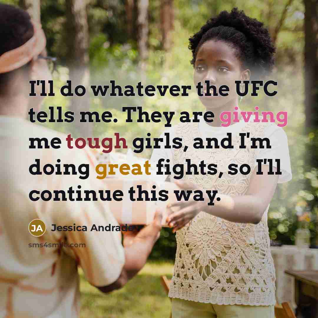 “I'll do whatever the UFC tells me. They are giving…” quote by Jessica Andrade