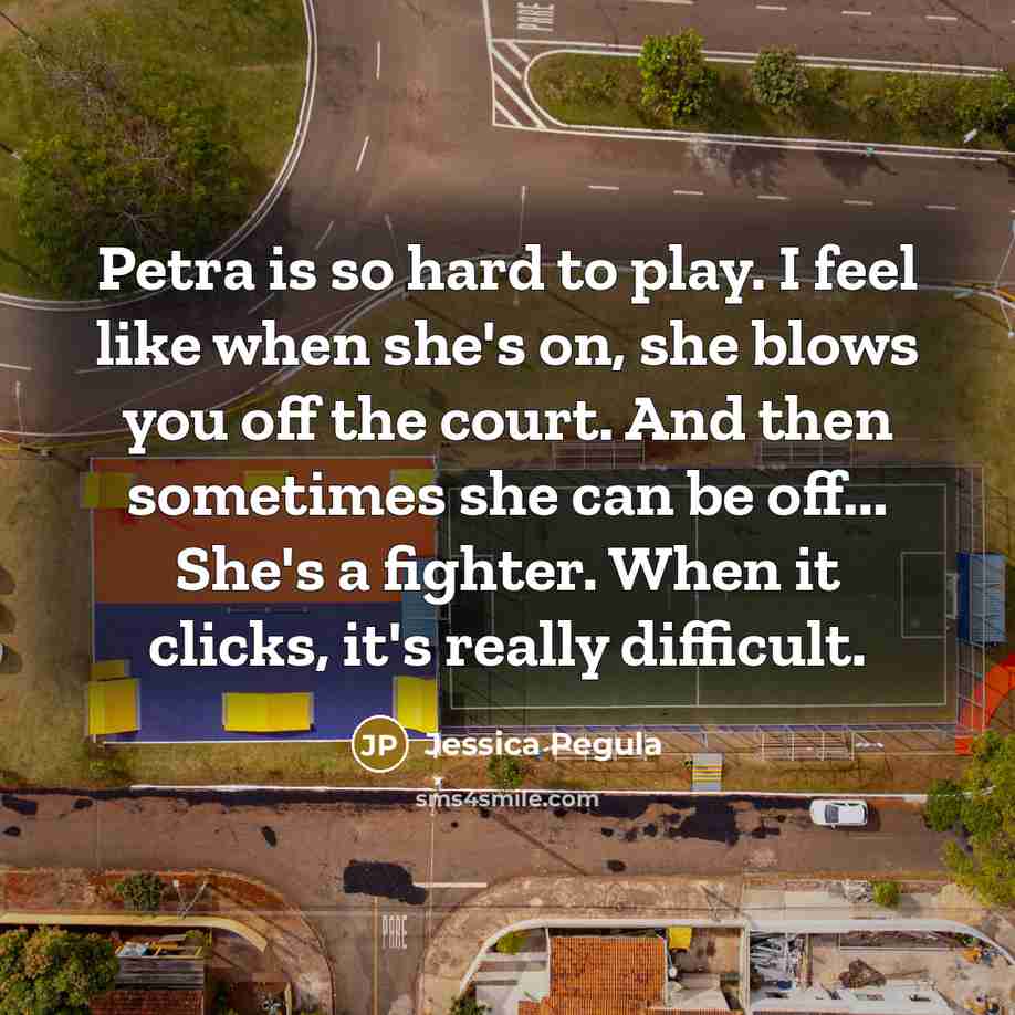 “Petra is so hard to play. I feel like when…” quote by Jessica Pegula