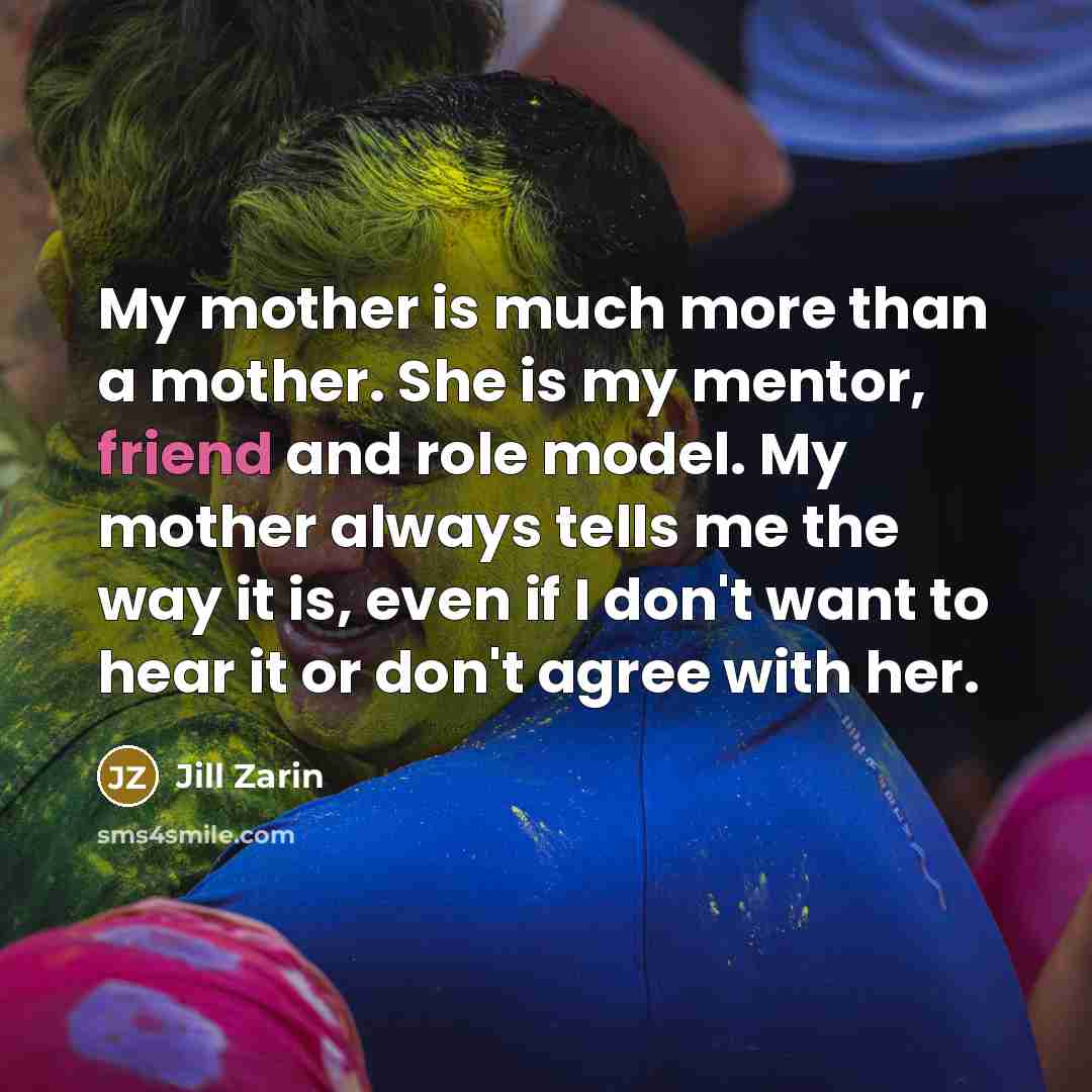 “My mother is much more than a mother. She is…” quote by Jill Zarin