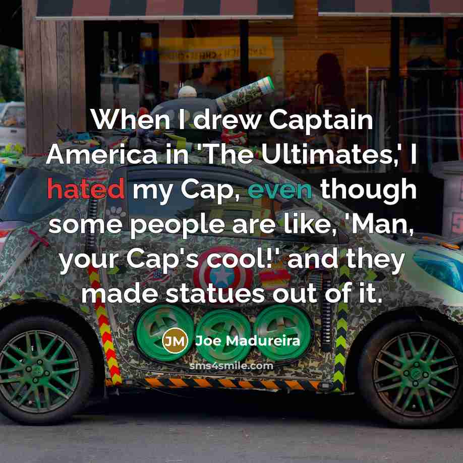 “When I drew Captain America in 'The Ultimates,' I hated…” quote by Joe Madureira