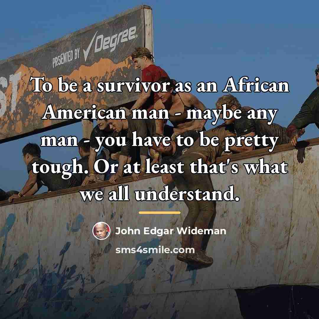 “To be a survivor as an African American man -…” quote by John Edgar Wideman