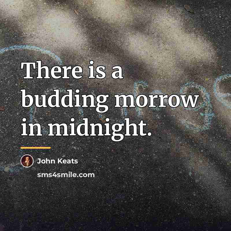 “There is a budding morrow in midnight.…” quote by John Keats