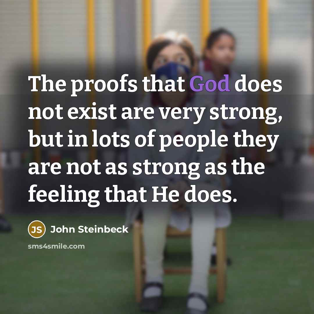 “The proofs that God does not exist are very strong,…” quote by John Steinbeck