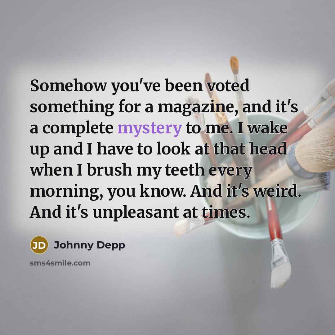 “Somehow you've been voted something for a magazine, and it's…” quote by Johnny Depp