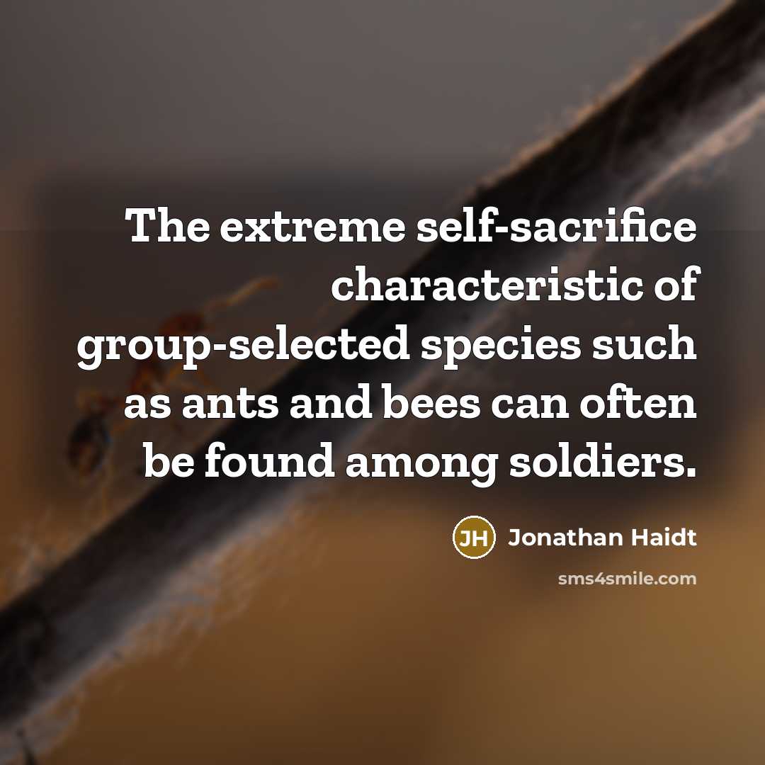 “The extreme self-sacrifice characteristic of group-selected species such as ants…” quote by Jonathan Haidt
