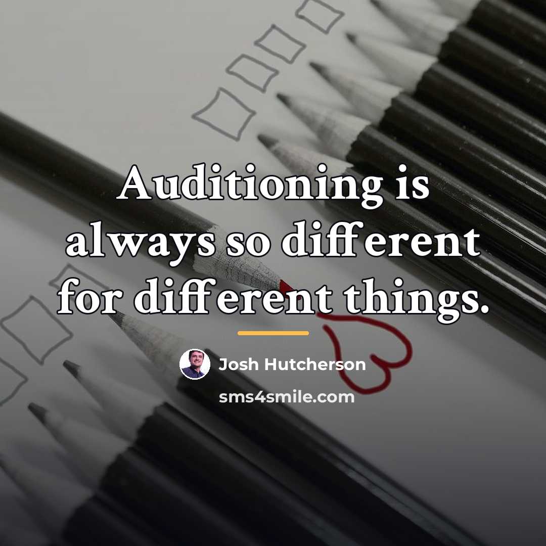 “Auditioning is always so different for different things.…” quote by Josh Hutcherson