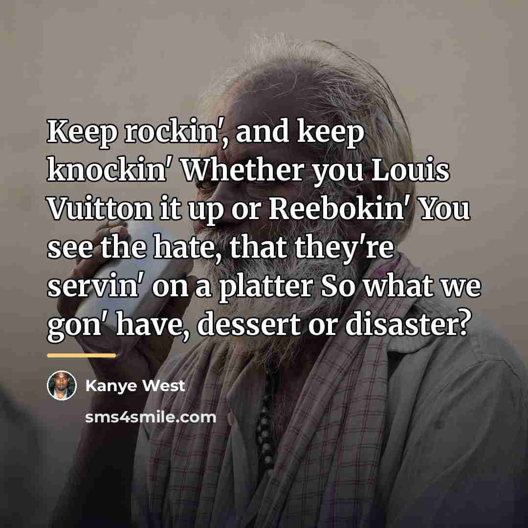 “Keep rockin', and keep knockin' Whether you Louis Vuitton it…” quote by Kanye West