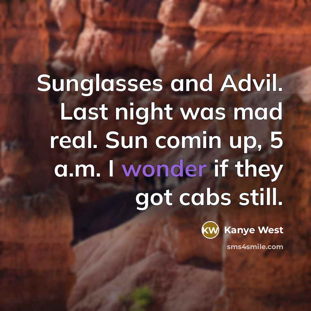 “Sunglasses and Advil. Last night was mad real. Sun comin…” quote by Kanye West