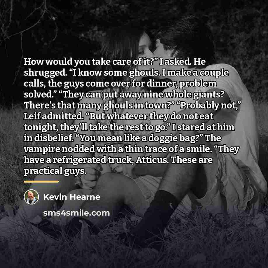 “How would you take care of it?” I asked. He…” quote by Kevin Hearne