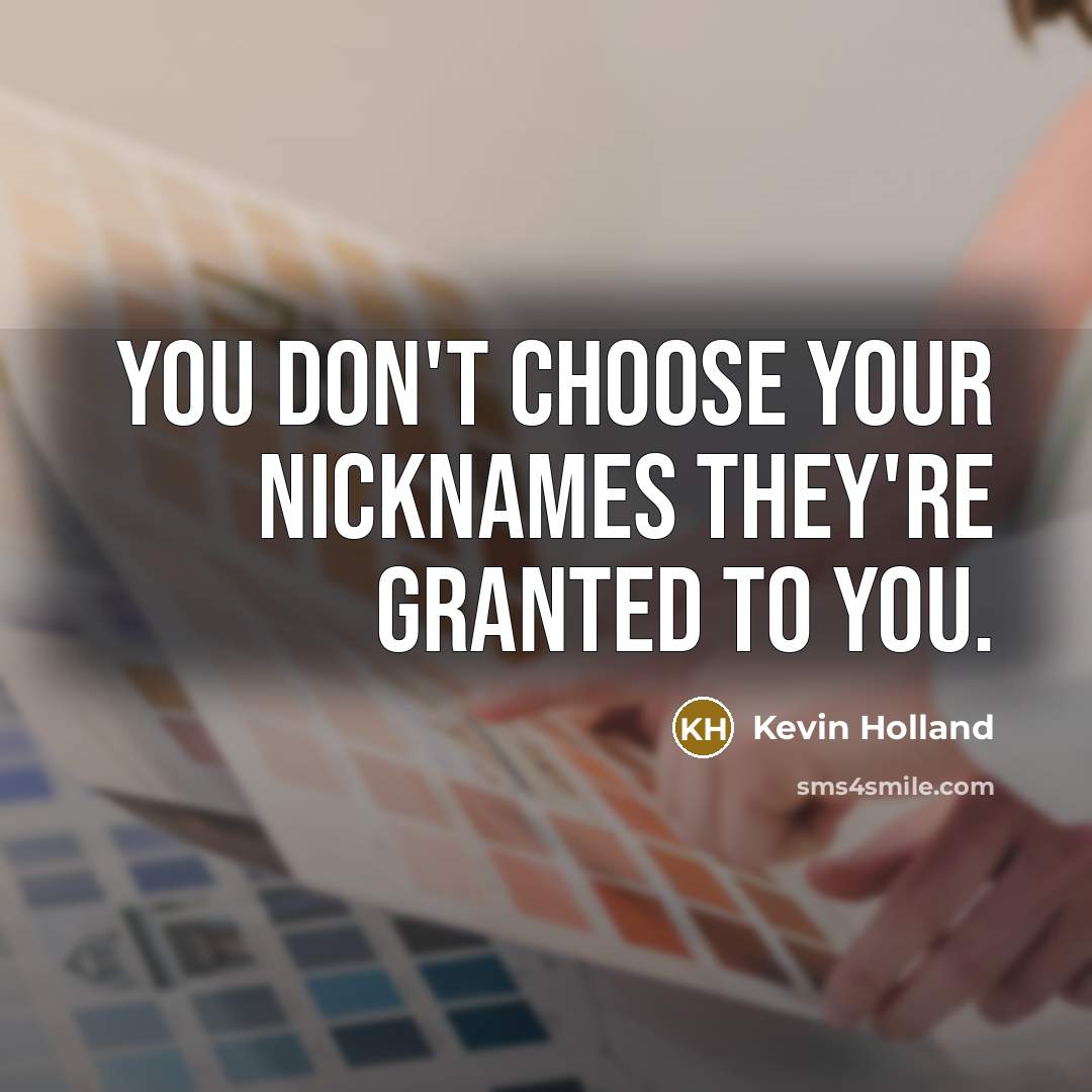 “You don't choose your nicknames they're granted to you.…” quote by Kevin Holland