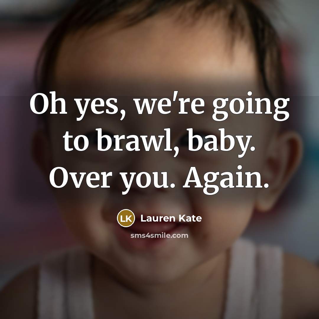 “Oh yes, we're going to brawl, baby. Over you. Again.…” quote by Lauren Kate
