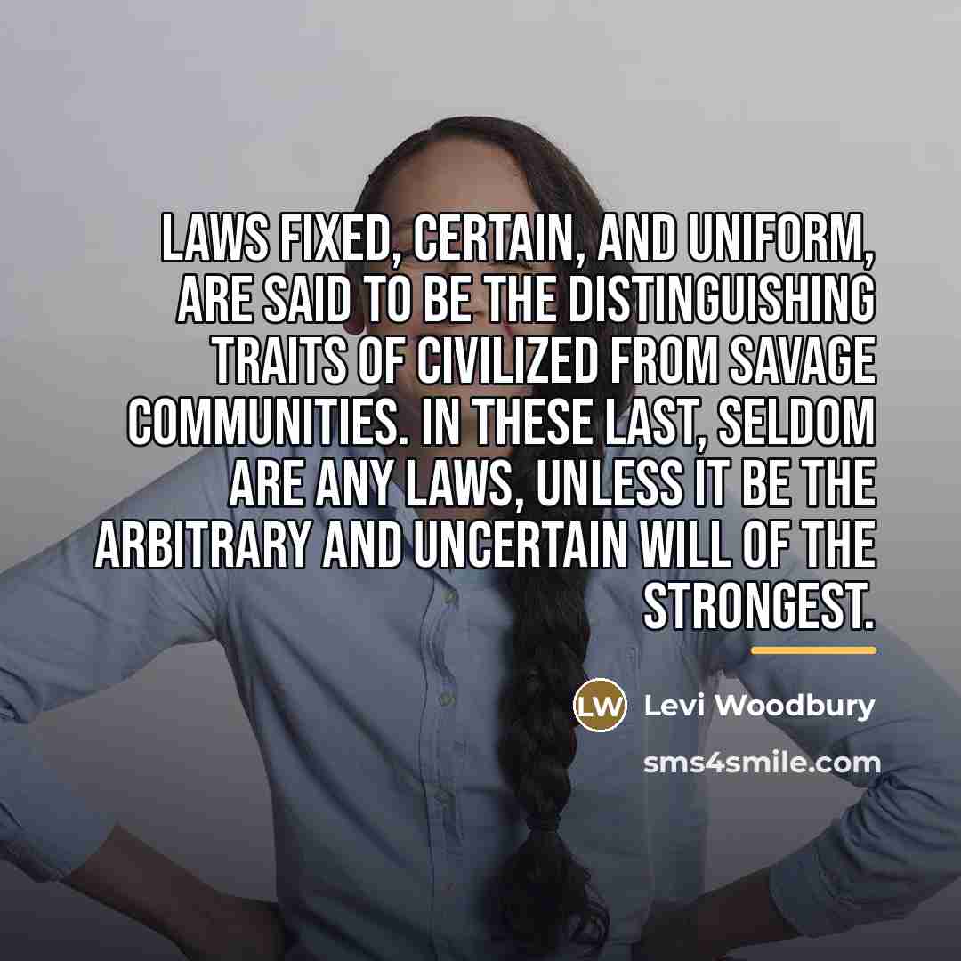 “Laws fixed, certain, and uniform, are said to be the…” quote by Levi Woodbury