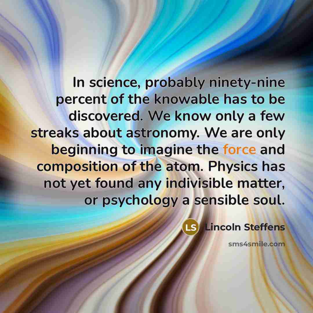 “In science, probably ninety-nine percent of the knowable has to…” quote by Lincoln Steffens