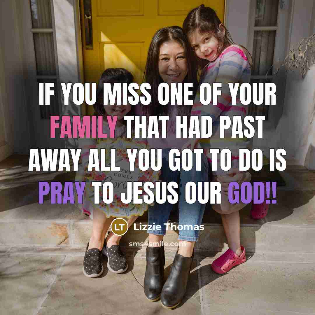 “If you miss one of your family that had past away all you got to do is pray to JESUS OUR GOD!!” quote by Lizzie Thomas