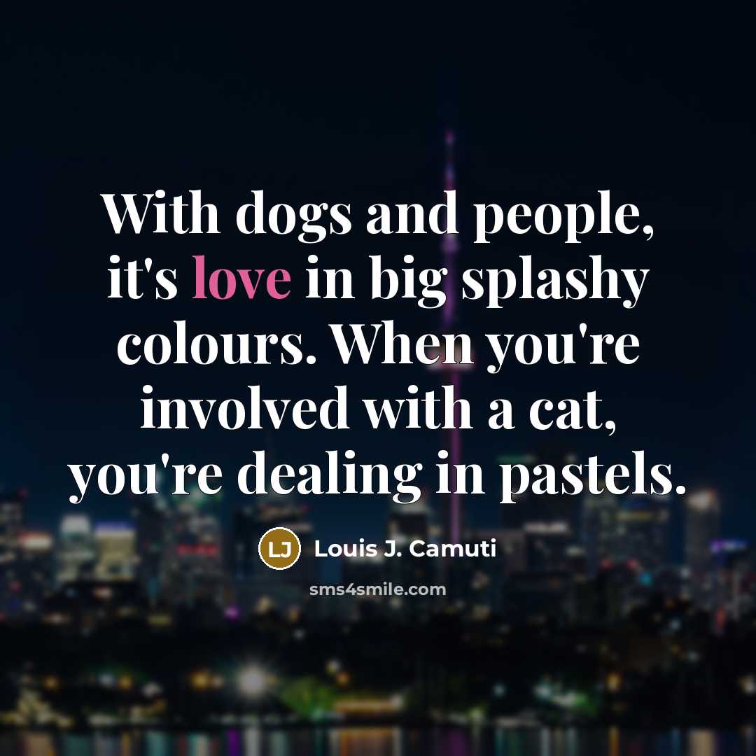 “With dogs and people, it's love in big splashy colours.…” quote by Louis J. Camuti