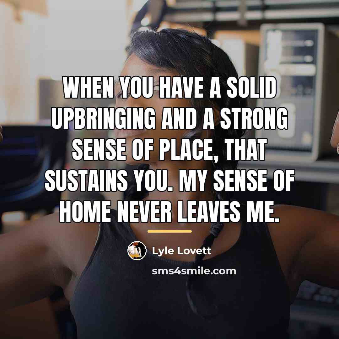 “When you have a solid upbringing and a strong sense…” quote by Lyle Lovett
