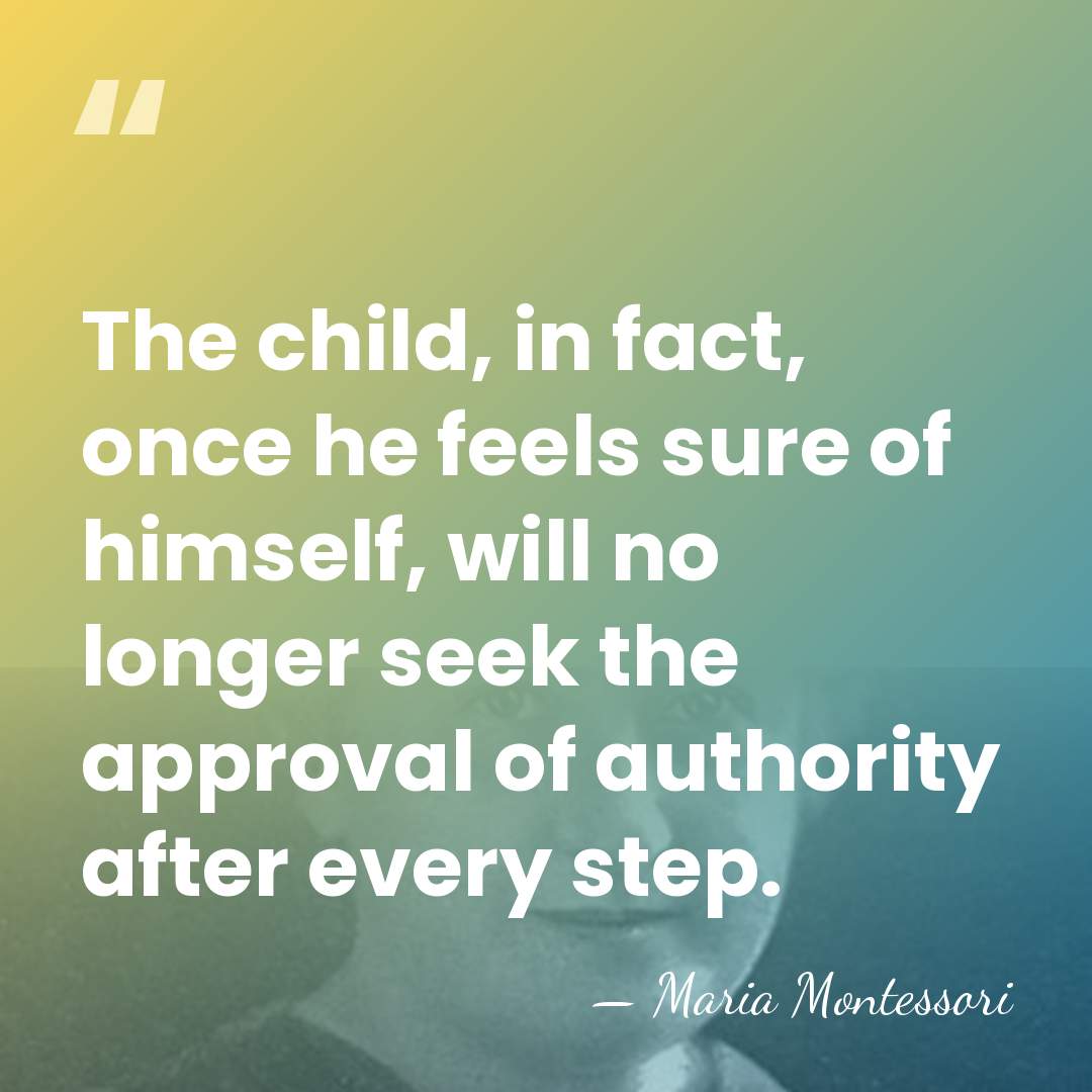 The child, in fact, once he feels sure of himself, will no&hellip; - Maria Montessori