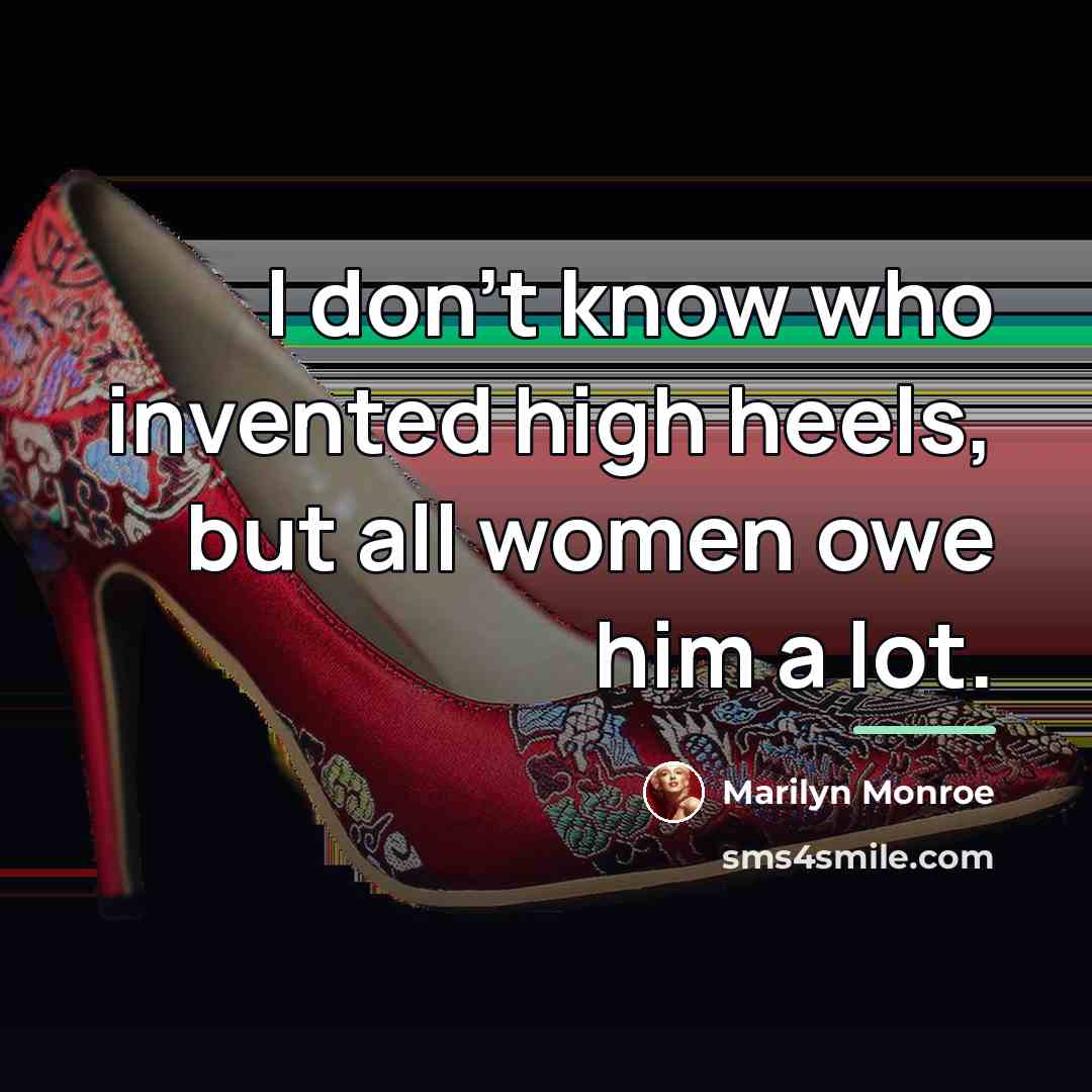 “I don't know who invented high heels, but all women…” quote by Marilyn Monroe
