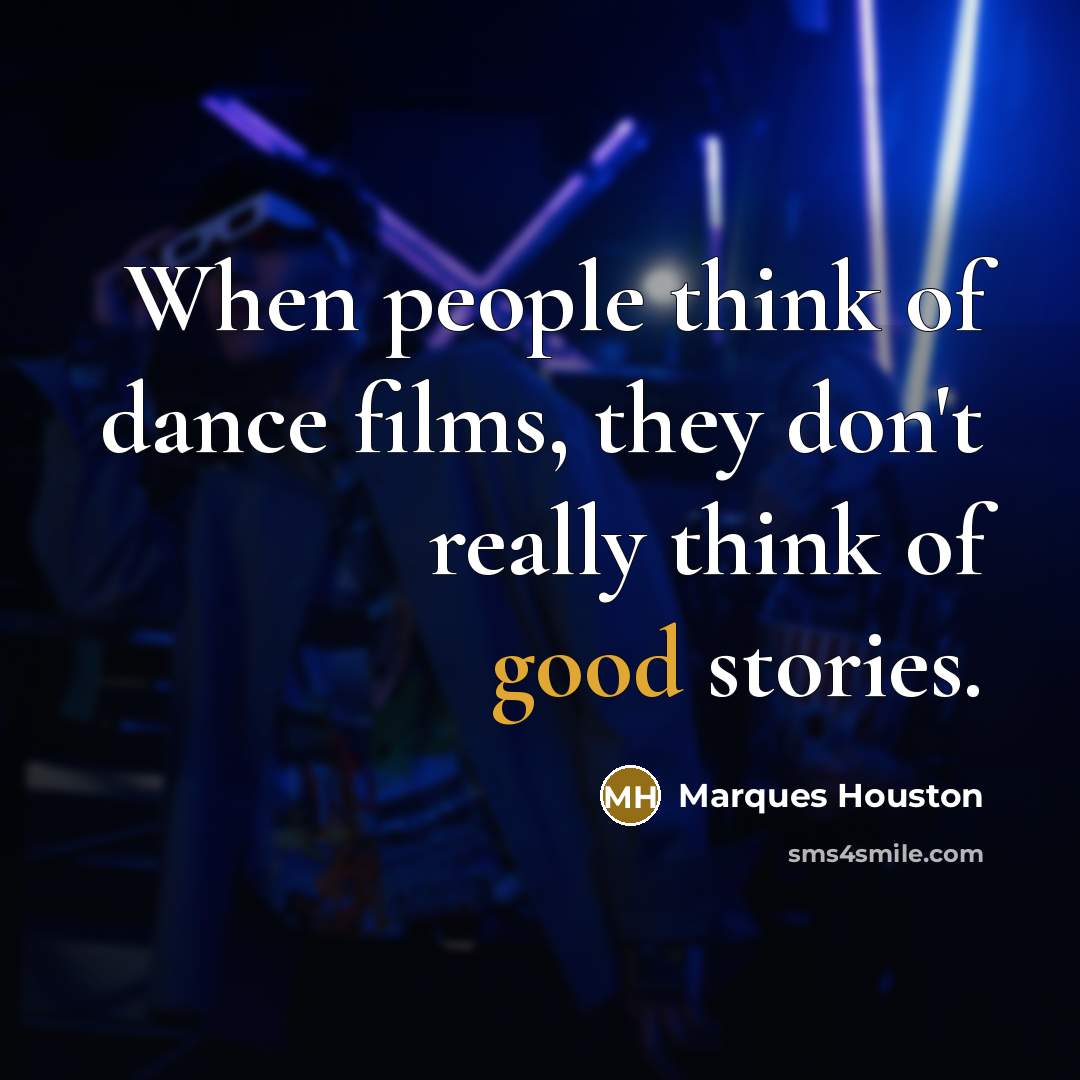 “When people think of dance films, they don't really think…” quote by Marques Houston