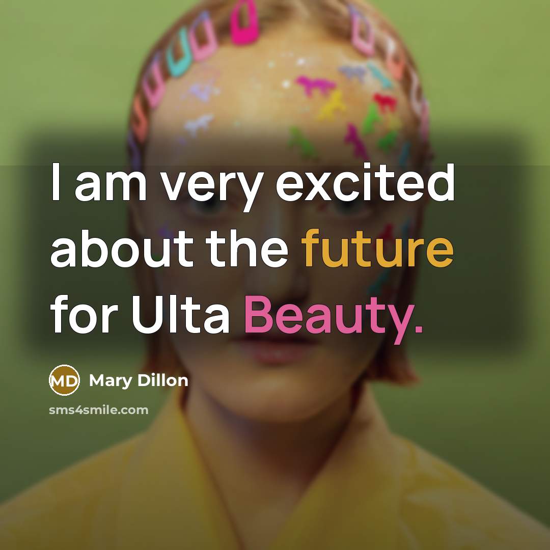 “I am very excited about the future for Ulta Beauty.…” quote by Mary Dillon