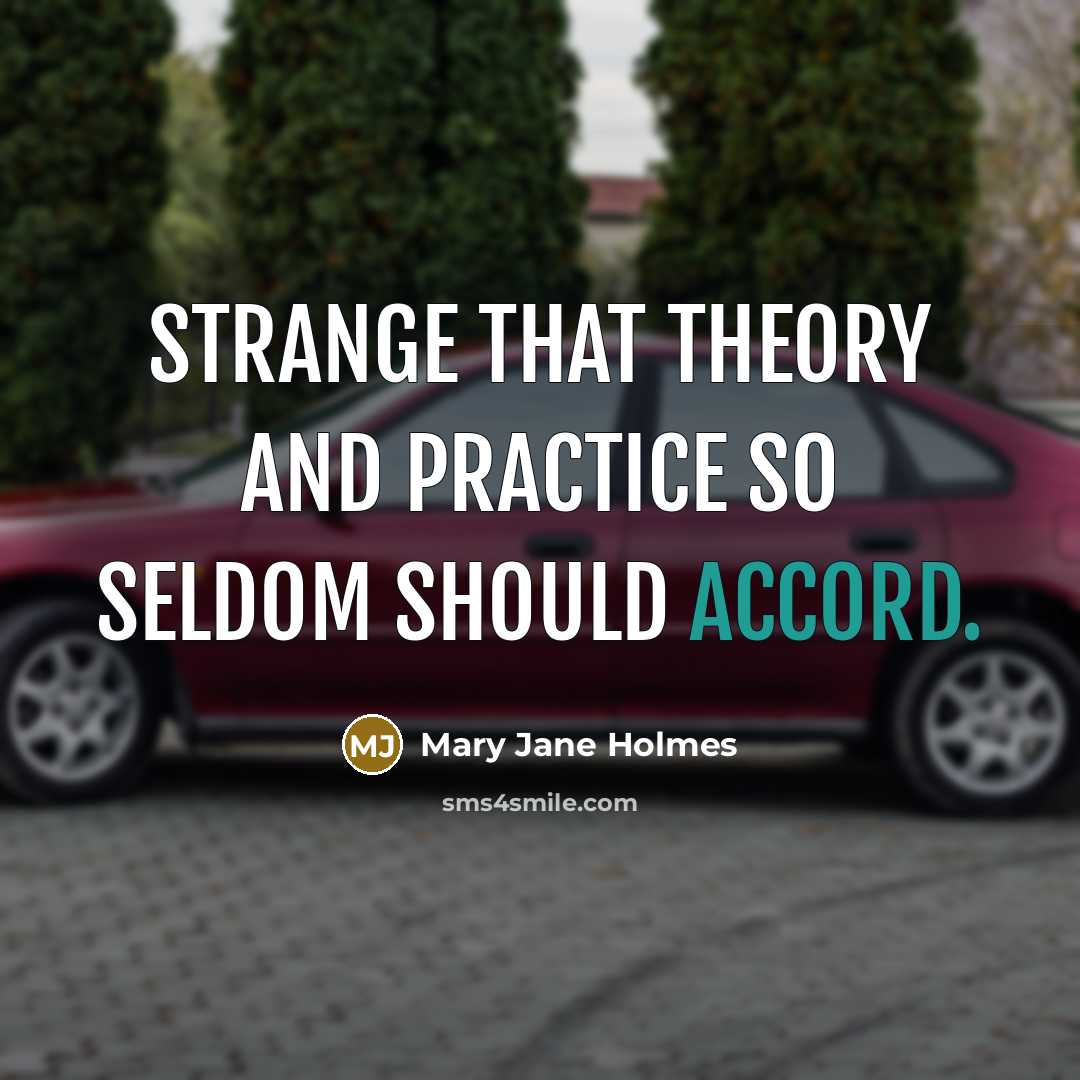 “Strange that theory and practice so seldom should accord.…” quote by Mary Jane Holmes