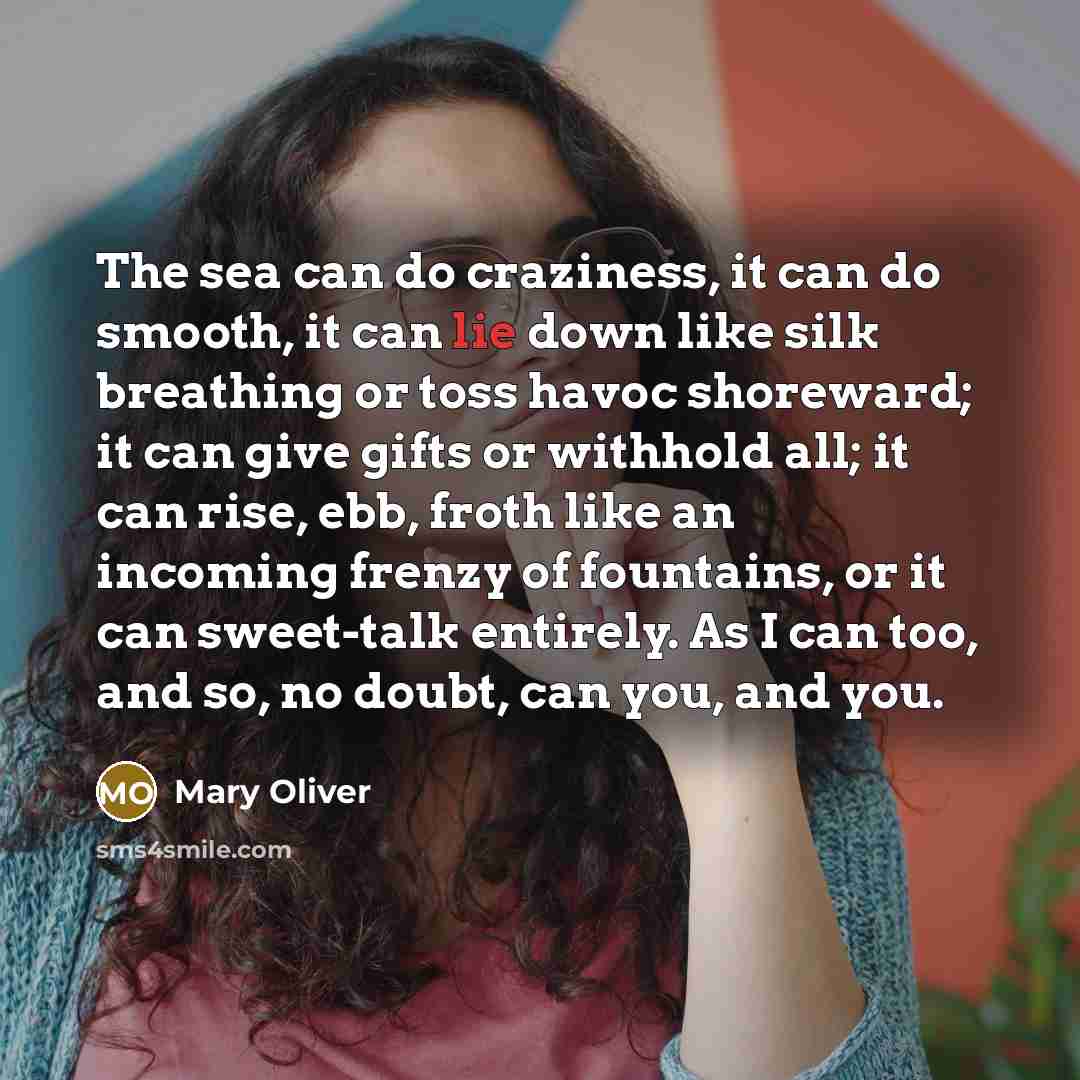 “The sea can do craziness, it can do smooth, it…” quote by Mary Oliver