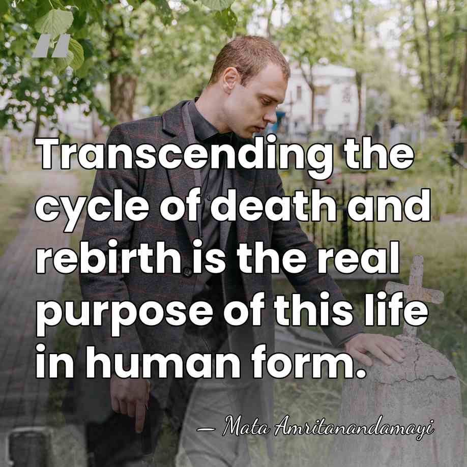 Transcending the cycle of death and rebirth is the real purpose of&hellip; - Mata Amritanandamayi