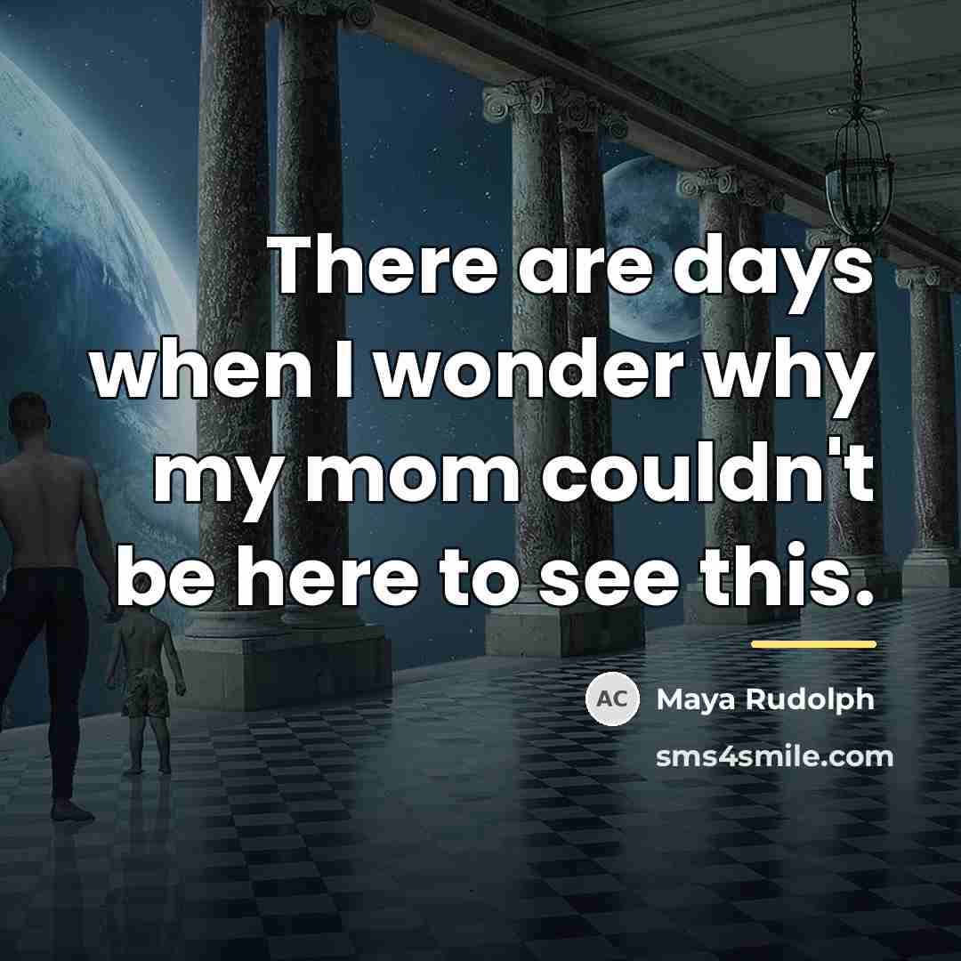 “There are days when I wonder why my mom couldn't…” quote by Maya Rudolph