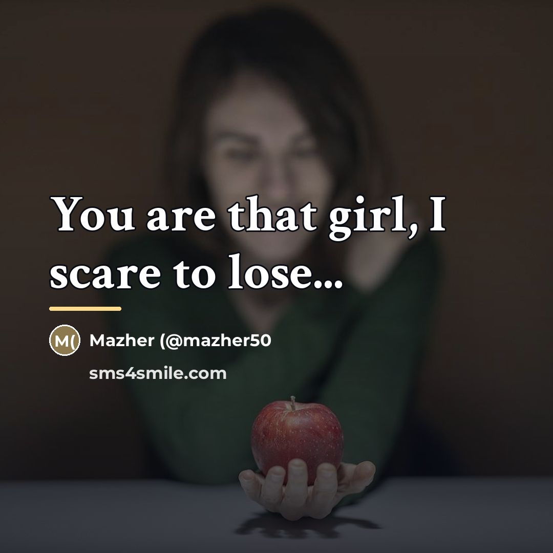 “You are that girl, I scare to lose...…” quote by Mazher (@mazher50