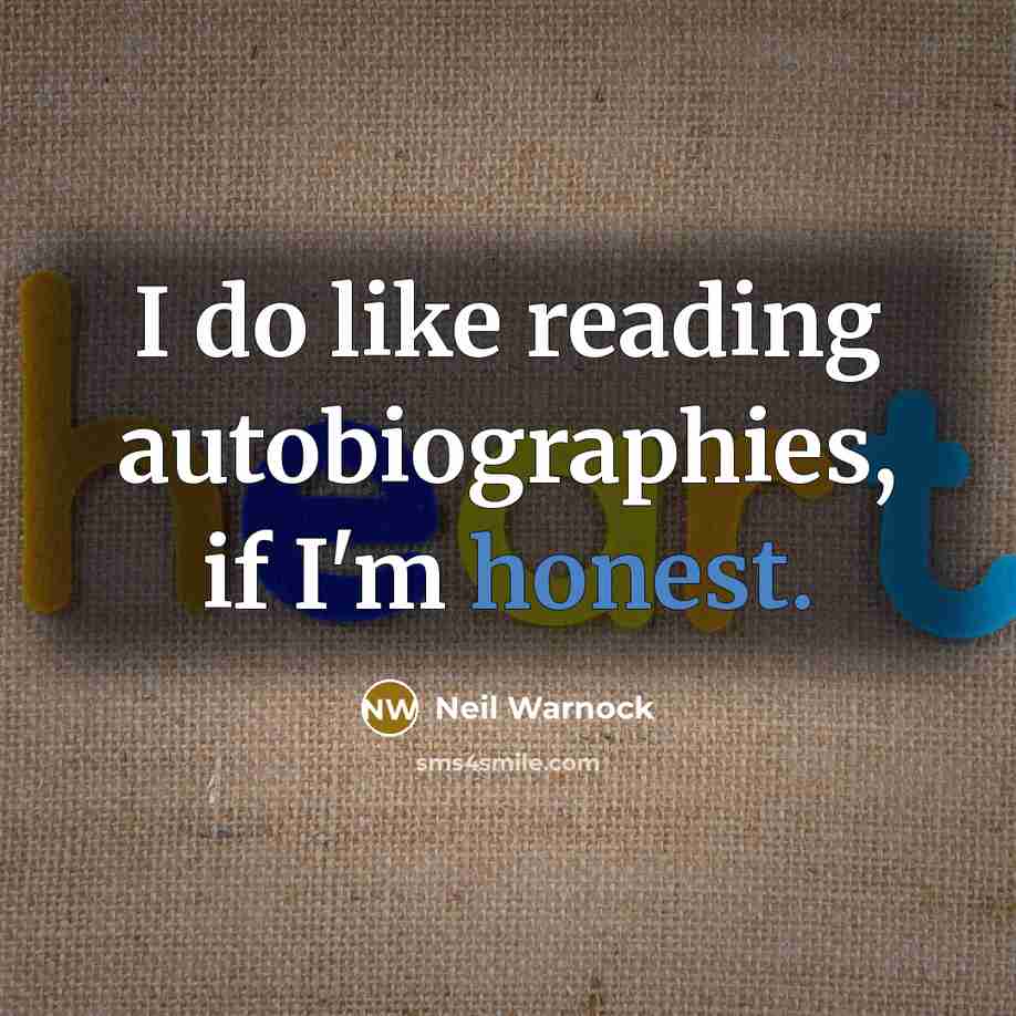 “I do like reading autobiographies, if I'm honest.” quote by Neil Warnock