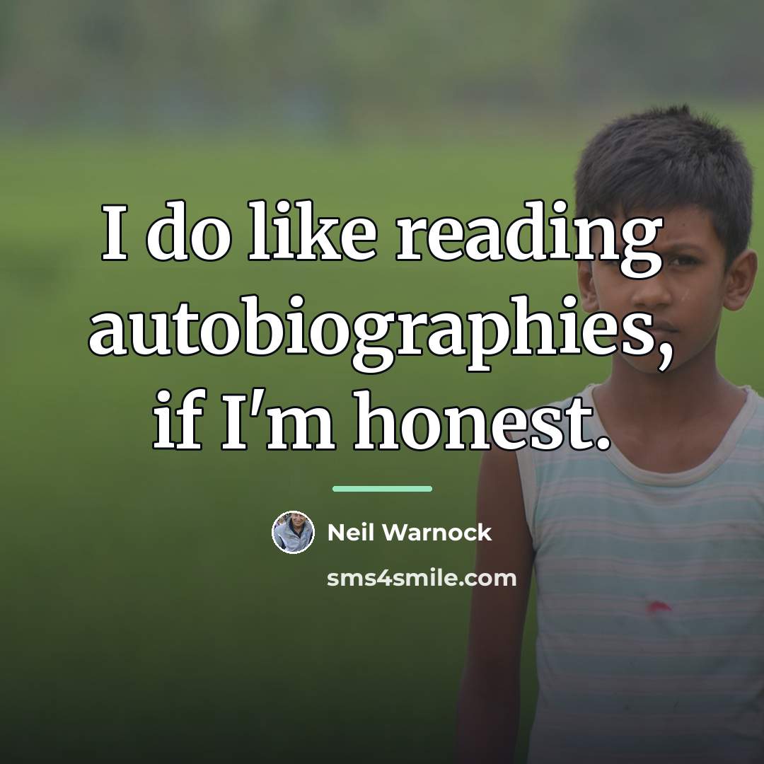 “I do like reading autobiographies, if I'm honest.…” quote by Neil Warnock