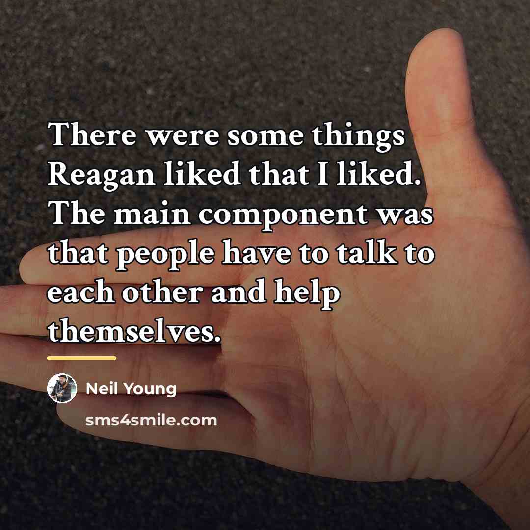 “There were some things Reagan liked that I liked. The…” quote by Neil Young