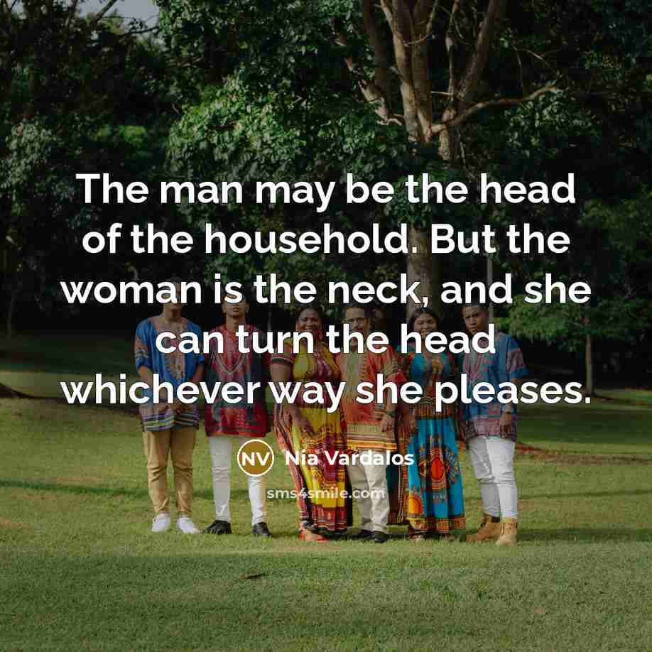 “The man may be the head of the household. But…” quote by Nia Vardalos