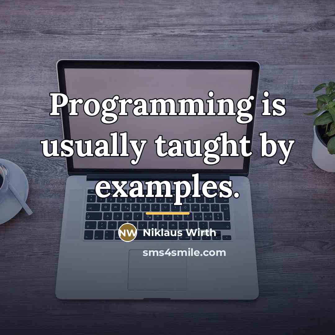 “Programming is usually taught by examples.…” quote by Niklaus Wirth