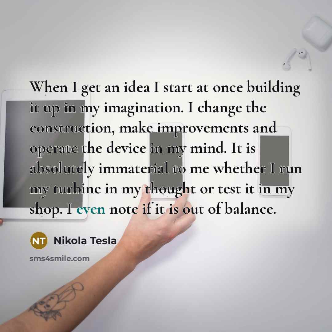 “When I get an idea I start at once building…” quote by Nikola Tesla