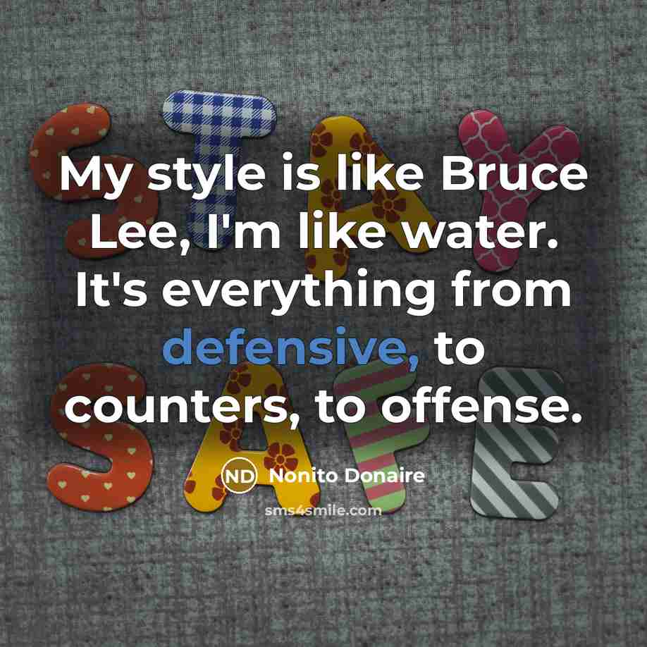 “My style is like Bruce Lee, I'm like water. It's…” quote by Nonito Donaire