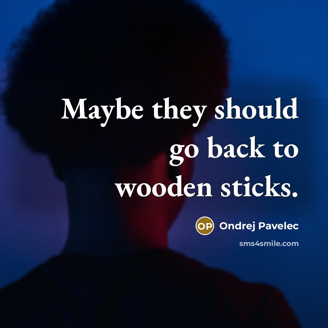 “Maybe they should go back to wooden sticks.” quote by Ondrej Pavelec