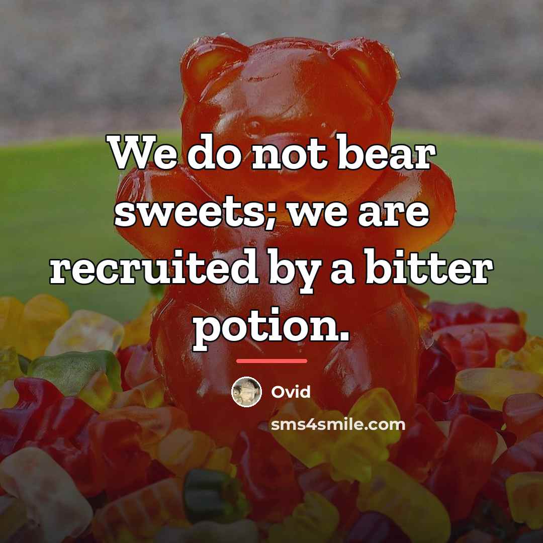 “We do not bear sweets; we are recruited by a…” quote by Ovid