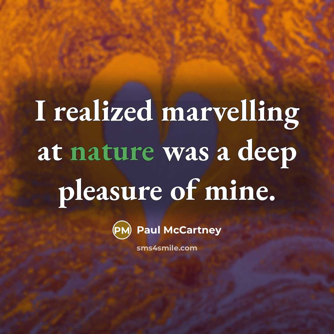 “I realized marvelling at nature was a deep pleasure of…” quote by Paul McCartney