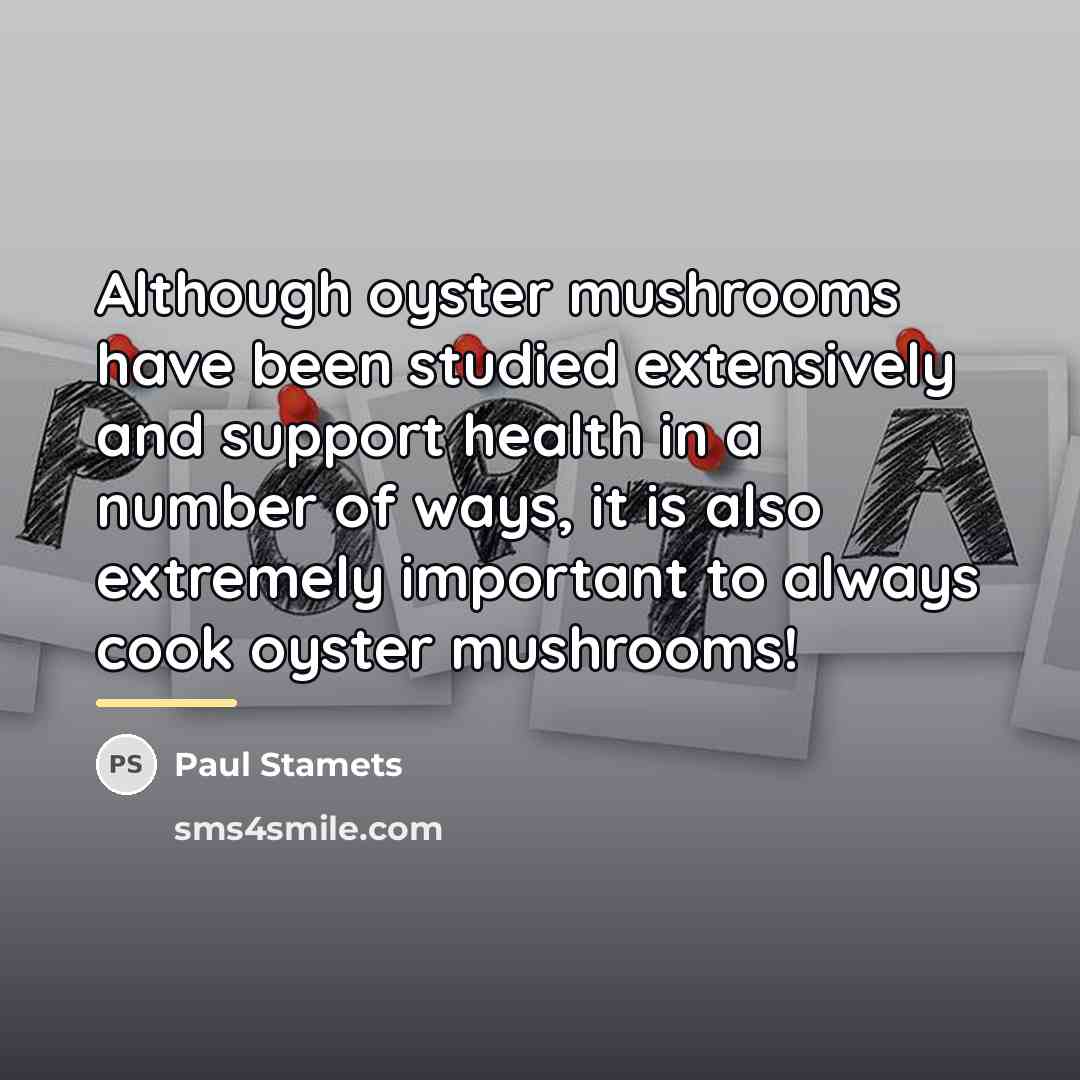 “Although oyster mushrooms have been studied extensively and support health…” quote by Paul Stamets