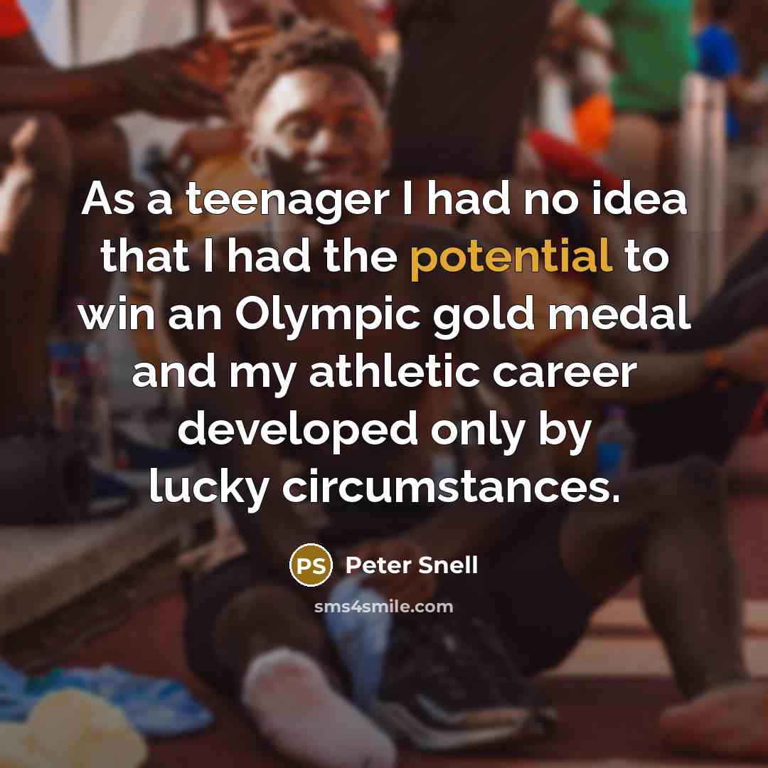 “As a teenager I had no idea that I had…” quote by Peter Snell