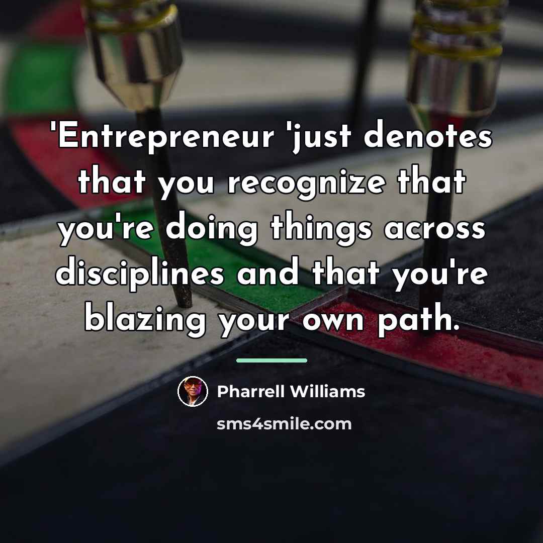 “'Entrepreneur 'just denotes that you recognize that you're doing things…” quote by Pharrell Williams