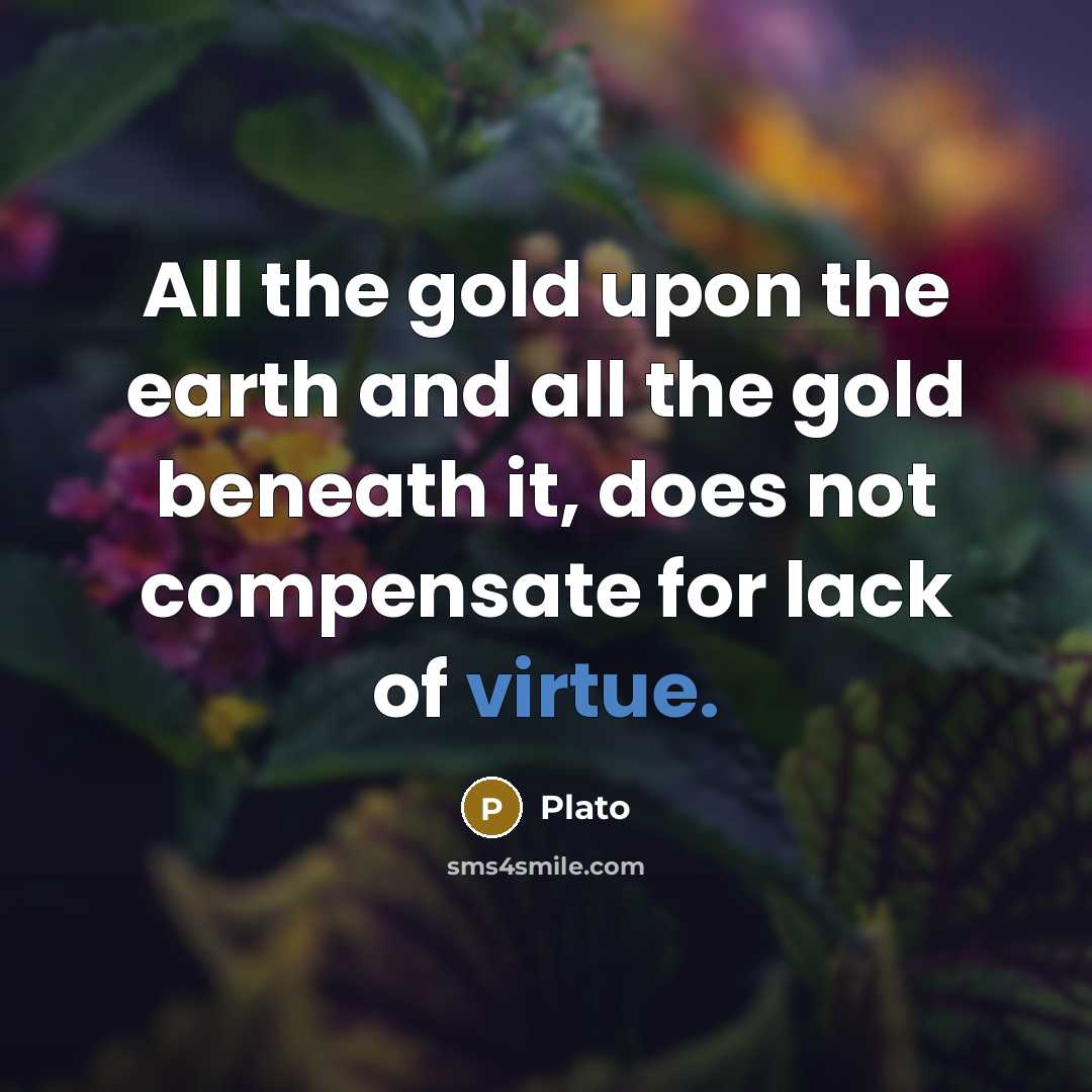 “All the gold upon the earth and all the gold…” quote by Plato