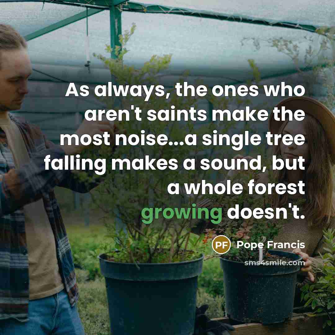 “As always, the ones who aren't saints make the most…” quote by Pope Francis