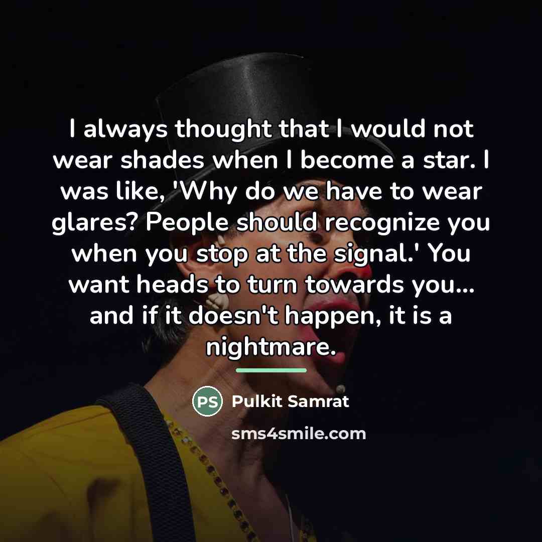 “I always thought that I would not wear shades when…” quote by Pulkit Samrat