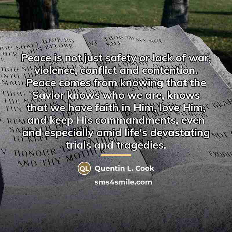 “Peace is not just safety or lack of war, violence,…” quote by Quentin L. Cook