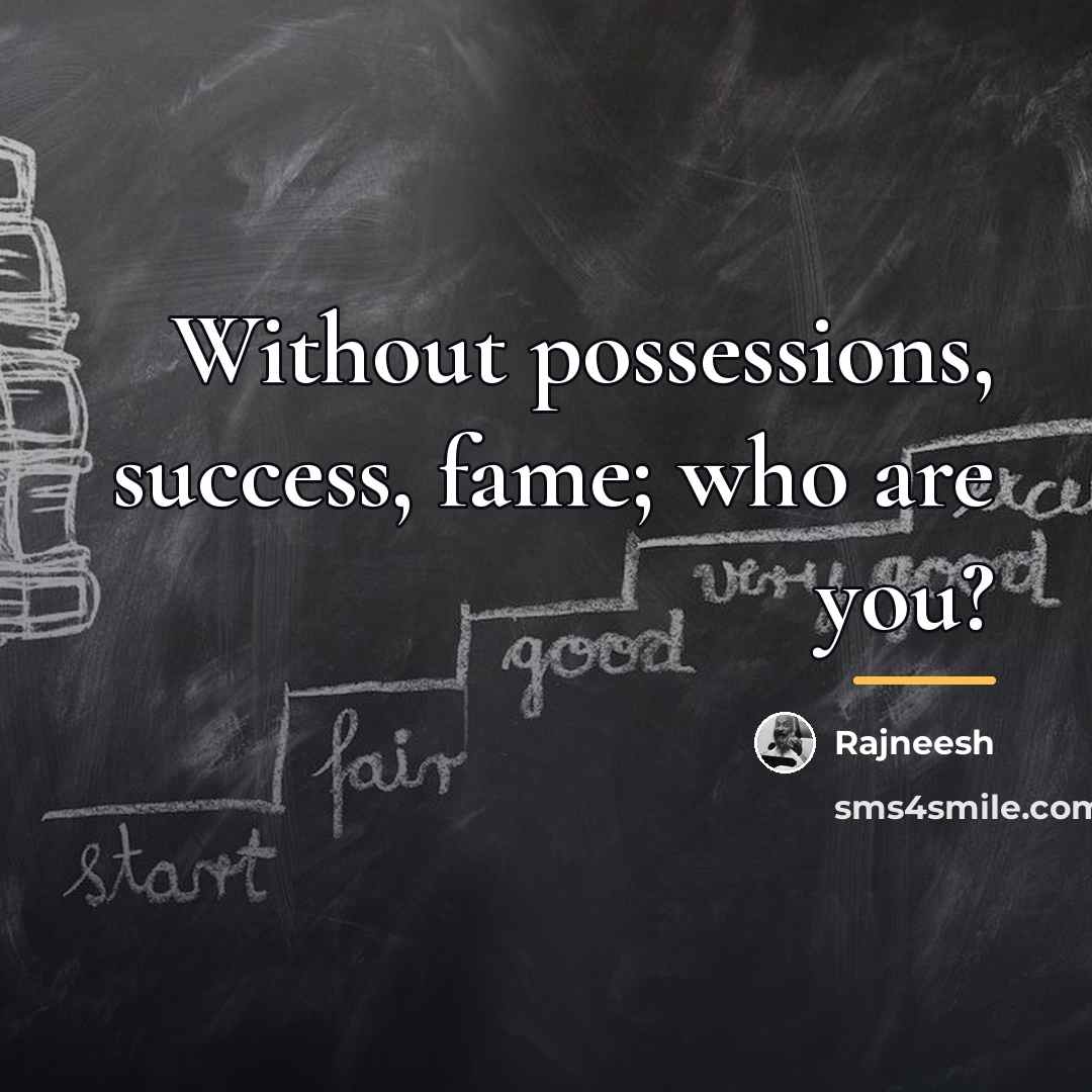 “Without possessions, success, fame; who are you?…” quote by Rajneesh