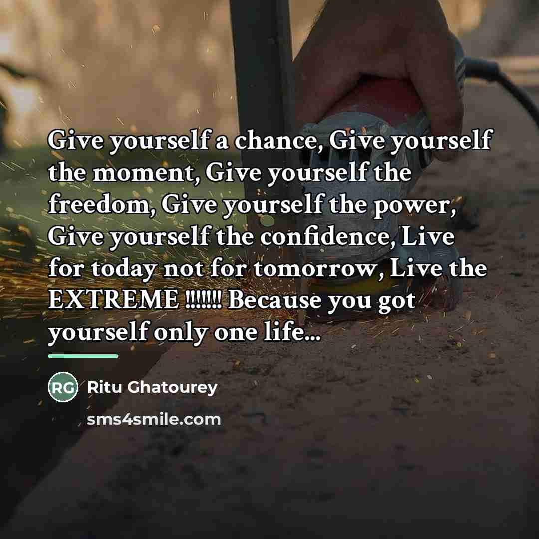 “Give yourself a chance, Give yourself the moment, Give yourself…” quote by Ritu Ghatourey