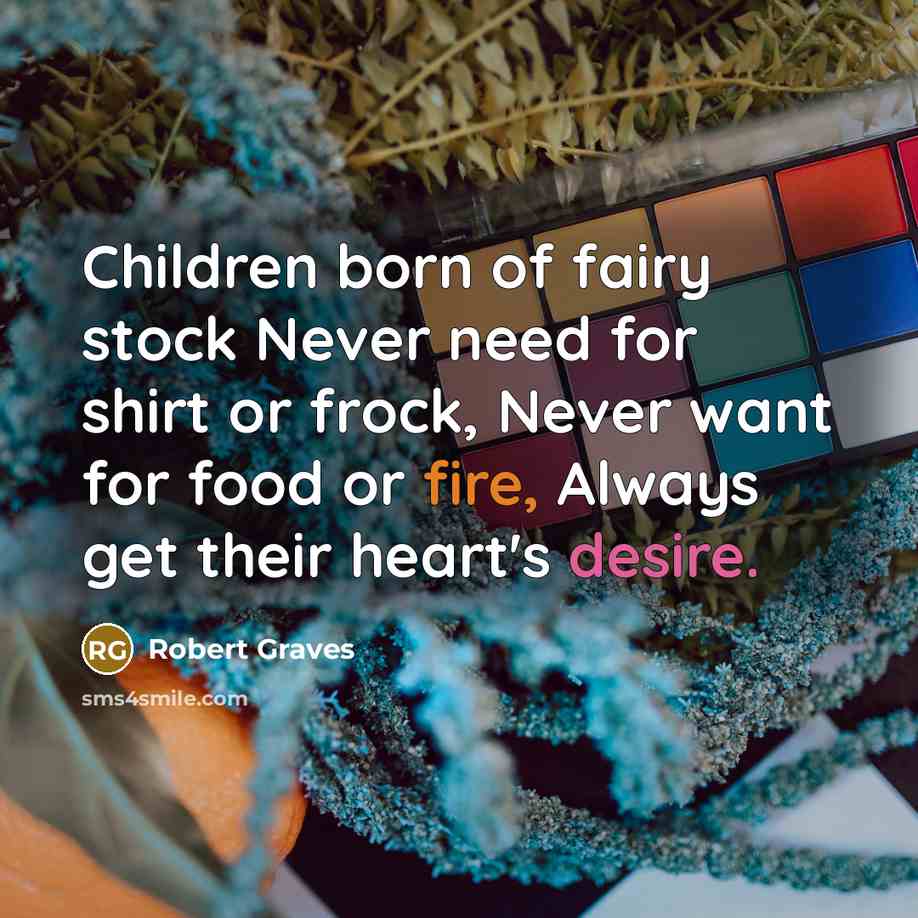 “Children born of fairy stock Never need for shirt or…” quote by Robert Graves